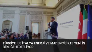 Türkiye ile İtalya Enerji ve Madencilikte Yeni İş Birliği Hedefliyor