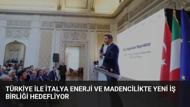 Türkiye ile İtalya Enerji ve Madencilikte Yeni İş Birliği Hedefliyor