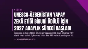 UNESCO-Özbekistan Yapay Zekâ Etiği Biruni Ödülü için 2027 Adaylık Süreci Başladı