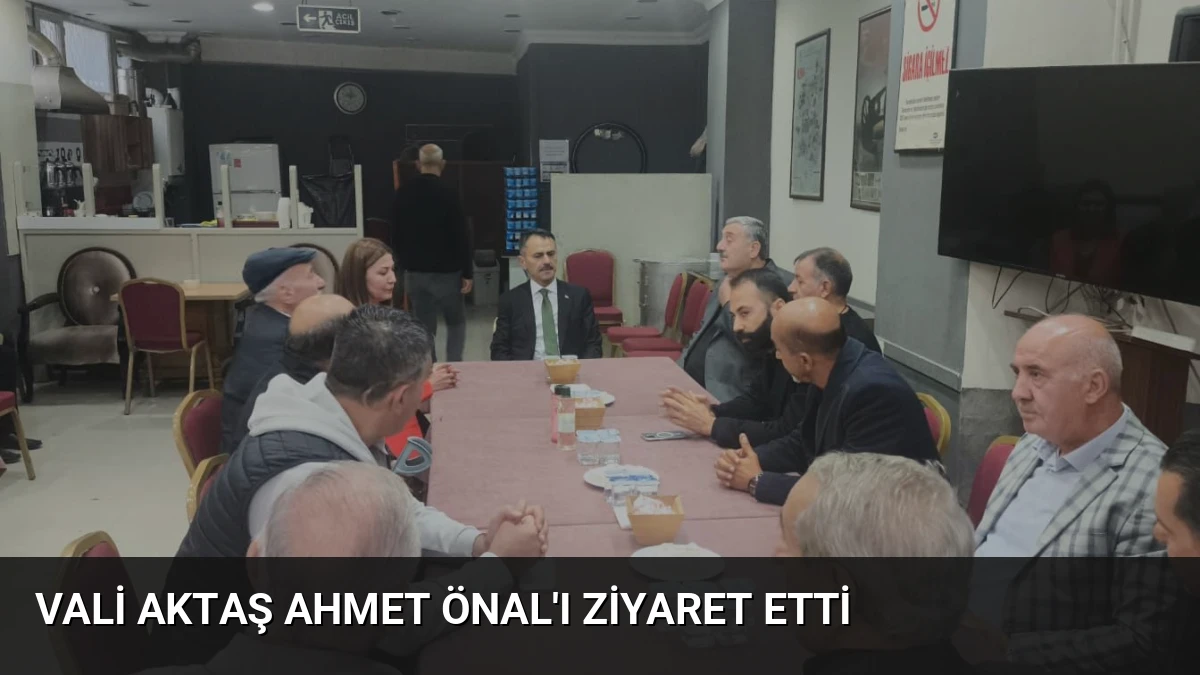 Vali Aktaş Ahmet Önal’ı Ziyaret Etti