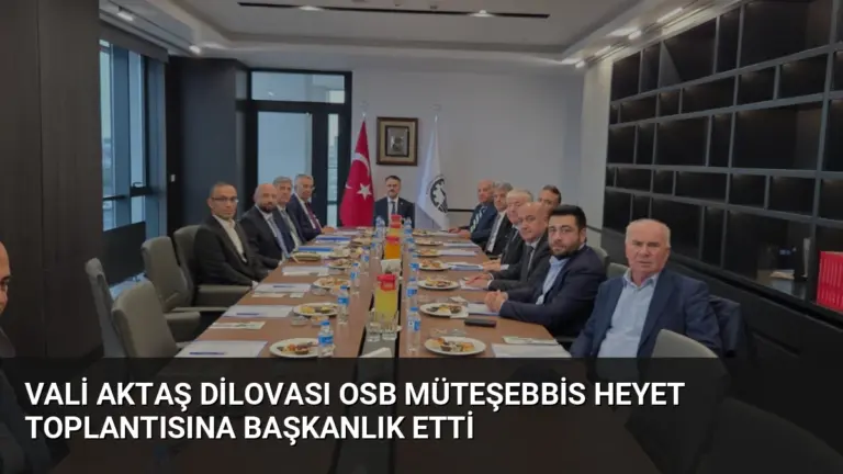 Vali Aktaş Dilovası OSB Müteşebbis Heyet Toplantısına Başkanlık Etti