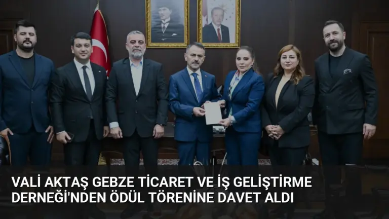 Vali Aktaş Gebze Ticaret ve İş Geliştirme Derneği’nden Ödül Törenine Davet Aldı