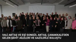 Vali Aktaş ve Eşi Songül Aktaş, Çanakkale'den Gelen Şehit Aileleri ve Gazilerle Buluştu