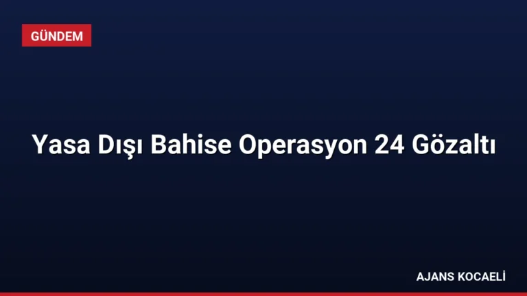 Yasa Dışı Bahise Operasyon 24 Gözaltı