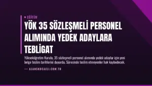 YÖK 35 Sözleşmeli Personel Alımında Yedek Adaylara Tebligat